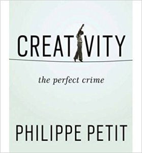 Creativity the perfect crime philippe petit man on wire tightrope walker